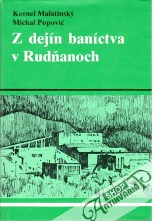 Z dejín baníctva v Rudňanoch - Malatinský Kornel, Popovič Michal