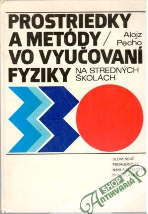 Prostriedky a metódy vo vyučovaní fyziky na stredných školách - Pecho Alojz