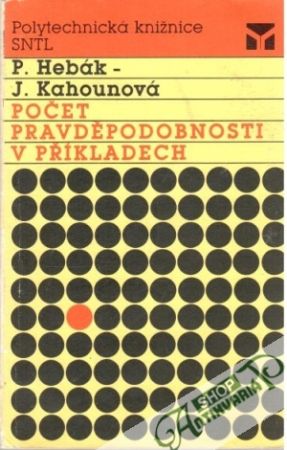 Počet pravděpodobnosti v příkladech - Hebák P., Kahounová J.