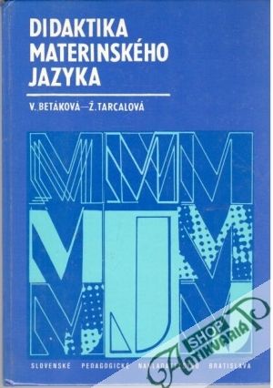Didaktika materinského jazyka - Betáková V., Tarcalová Ž.