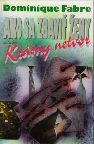 Ako sa zbaviť ženy alebo krásny netvor - Fabre Dominique