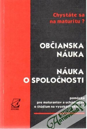 Chystáte sa na maturitu? - Občianska náuka, Náuka o spoločnosti - Kolektív autorov