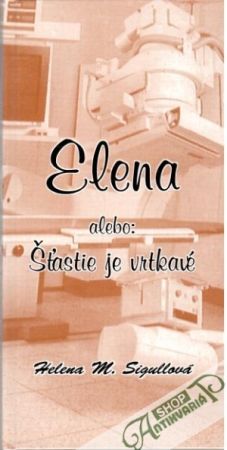 Elena alebo: Šťastie je vrtkavé - Sigullová Helena M.