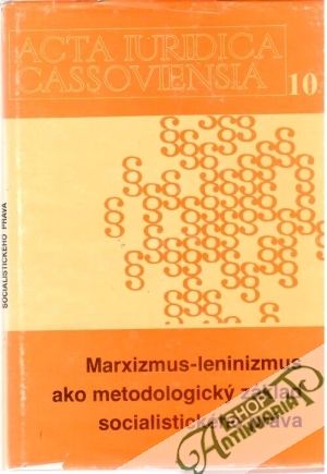 Marxizmus - leninizmus ako metodologický základ socialistického práva - Jendrál Ladislav