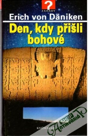 Den, kdy přišli bohové - Däniken Erich von
