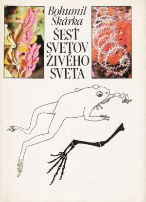 Šesť svetov živého sveta - Škárka Bohumil