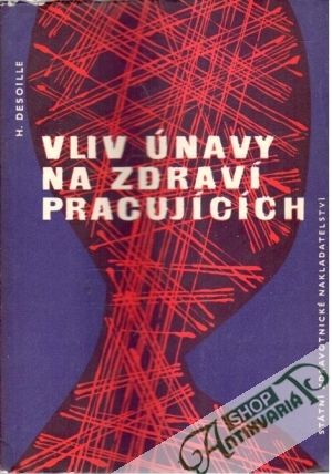 Vliv únavy na zdraví pracujících - Desoille H.