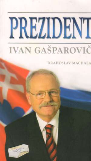 Prezident Ivan Gašparovič - Machala Drahoslav