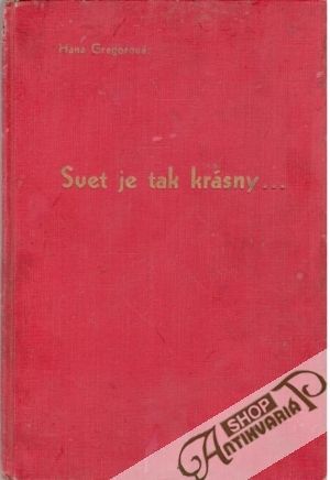 Svet je tak krásny... - Gregorová Hana