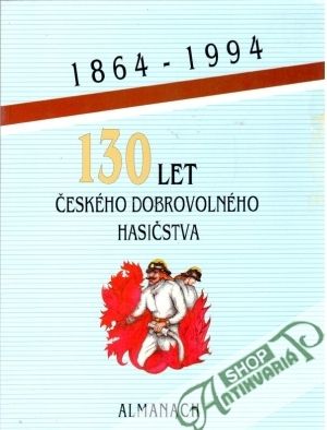 130 let českého dobrovolného hasičstva - Kolektív autorov