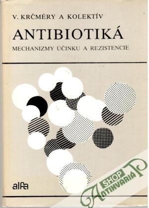 Antibiotiká - mechanizmy účinku a rezistencie - Krčméry V. a kolektív