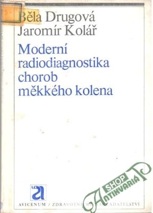 Moderní radiodiagnostika chorob měkkého kolena - Drugová Běla, Kolář Jaromír