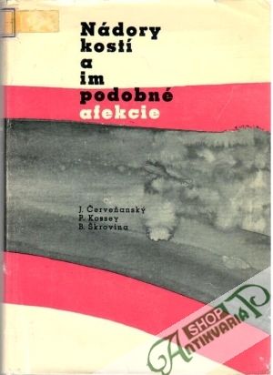 Nádory kostí a im podobné afekcie - Červeňanský J. a kolektív
