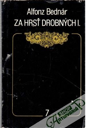 Za hrsť drobných I.-III. - Bednár Alfonz