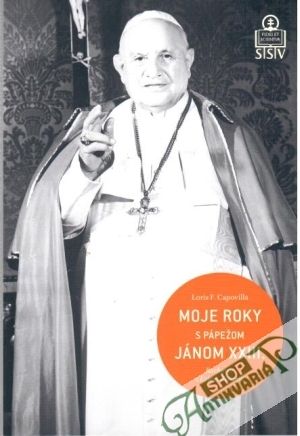 Moje roky s pápežom Jánom XXIII. - Capovilla Loris F.