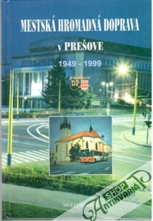 Mestská hromadná doprava v Prešove 1949 - 1999 - Kovaľ Pavol, Švorc Peter