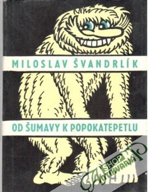 Od Šumavy k Popokatepetlu - Švandrlík Miloslav