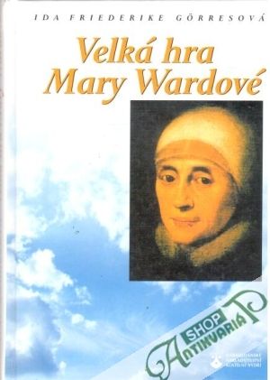 Velká hra Mary Wardové - Görresová Ida Friederike