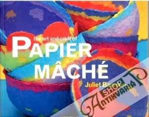 The art and craft of Papier Maché - Bawden Juliet