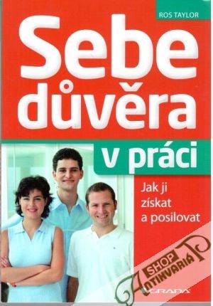 Sebedůvěra v práci - Jak ji získat a posilovat - Taylor Ros