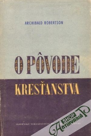 O pôvode kresťanstva - Robertson Archibald