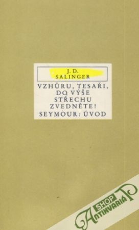 Vzhúru, tesaři, do výše střechu zvedněte! - Salinger Jerome David
