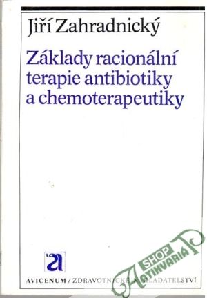Základy racionální terapie antibiotiky a chemoterapeutiky - Zahradnický Jiří