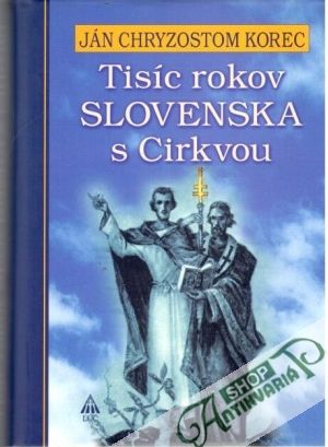 Tisíc rokov Slovenska s Cirkvou - Korec Ján Chryzostom
