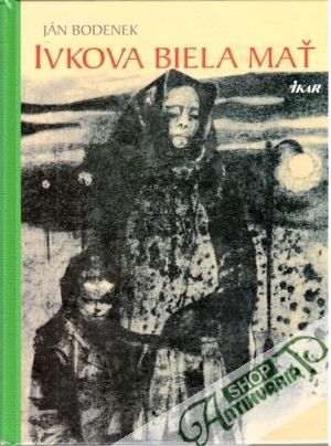 Ivkova biela mať - Bodenek Ján