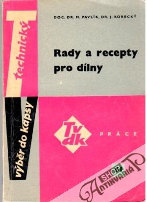 Rady a recepty pro dílny - Pavlík M., Korecký J.