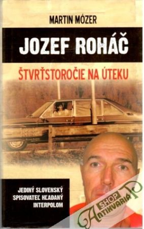 Jozef Roháč - štvrťstoročie na úteku - Mózer Martin