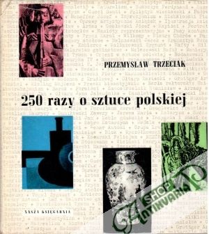 250 razy o sztuce polskiej - Trzeciak Przemyslaw