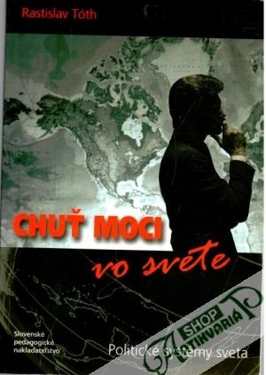 Chuť moci vo svete - Tóth Rastislav