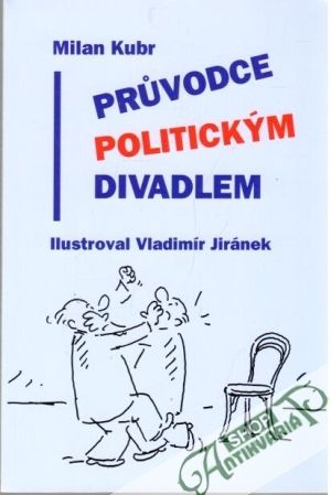 Průvodce politickým divadlem - Kubr Milan