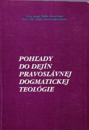 POHĽADY DO DEJÍN PRAVOSLÁVNEJ DOGMATICKEJ TEOLÓGIE - Aleš Belejkanič