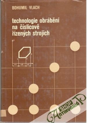 Technologie obrábění na číslicově řízených strojích - Vlach Bohumil