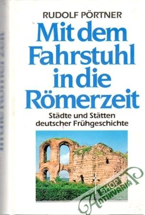 Mit dem Fahrstuhl in die Römerzeit. - Portner Rudolf