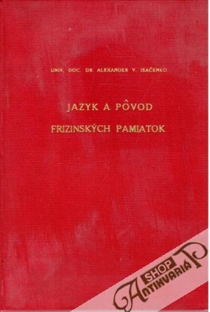 Jazyk a pôvod frizinských pamiatok - Isačenko Alexander V.