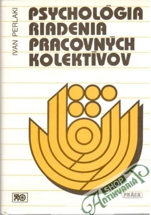 Psychológia riadenia pracovných kolektívov - Perlaki Ivan