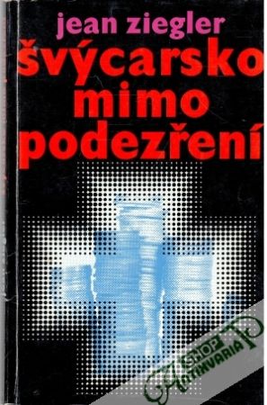 Švýcarsko mimo podezření - Ziegler Jean