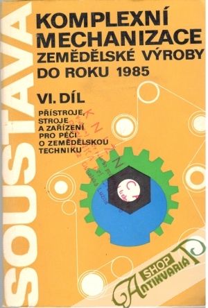 Soustava komplexní mechanizace zemědělské výroby do roku 1985 - Kolektív autorov