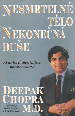 Nesmrtelné tělo, nekonečná duše - Chopra Deepak