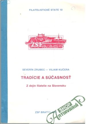 Tradície a súčasnoť - Z dejín filatelie na Slovensku - Zrubec Severín, Kučera Viliam