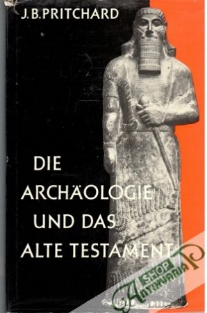 Die Archäologie und das alte Testament - Pritchard J. B.