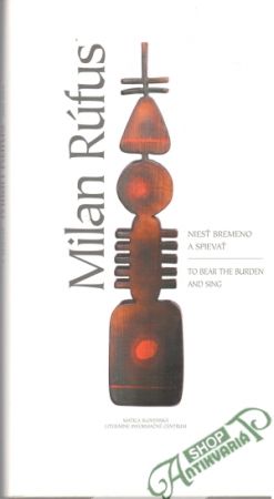 Niesť bremeno a spievať - Rúfus Milan