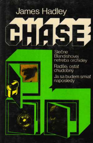 Slečne Blandishovej netreba orchidey, Radšej ostať chudobný, Ja sa budem smiať naposledy - Chase James Hadley