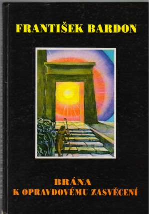 Brána k opravdovému zasvěcení - Bardon František