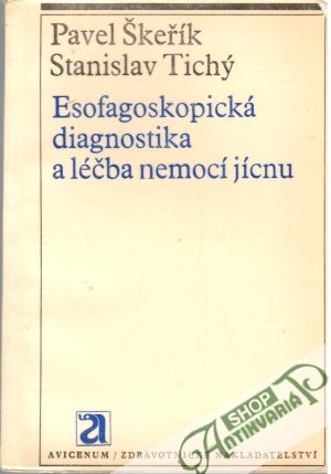 Esofagoskopická diagnostika a léčba nemocí jícnu - Škeřík Pavel, Tichý Stanislav