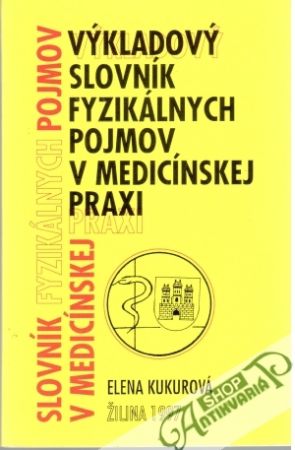 Výkladový slovník fyzikálnych pojmov v medicínskej praxi - Kukurová Elena