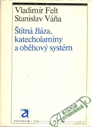 Štítná žláza, katecholaminy a oběhový systém - Felt Vladimír, Váňa Stanislav
